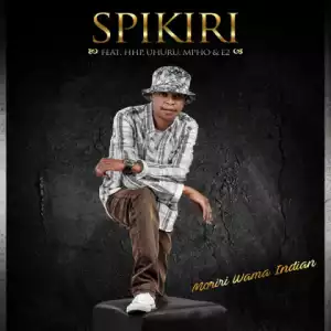 Spikiri - Moriri Wama Indian ft. HHP, Uhuru, Mpho & E2